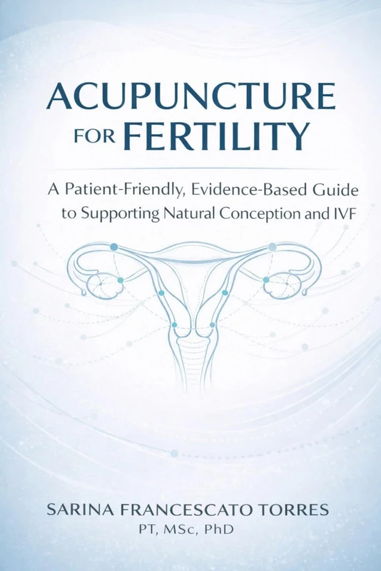 Acupuncture for Fertility: A Patient-Friendly, Evidence-Based Guide to Supporting Natural Conception and Improving IVF Outcomes
