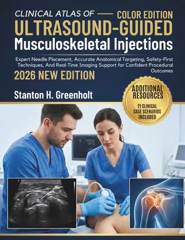 Clinical Atlas of Ultrasound-Guided Musculoskeletal Injections: Expert Needle Placement, Accurate Anatomical Targeting, Safety-First Techniques, And ... Confident Procedural Outcomes (MSK Praxis)