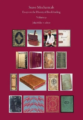 Suave Mechanicals: Essays on the History of Bookbinding. Volume 9