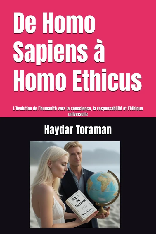 De Homo Sapiens à Homo Ethicus: L’évolution de l’humanité vers la conscience, la responsabilité et l’éthique universelle