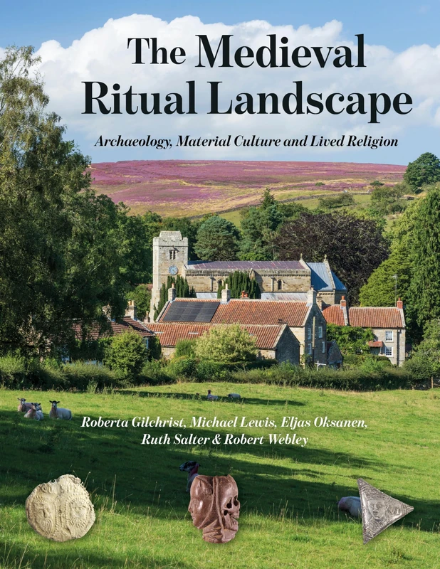 The Medieval Ritual Landscape: Archaeology, Material Culture and Lived Religion