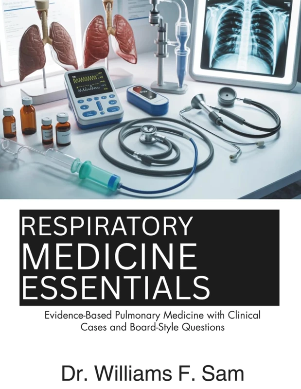 RESPIRATORY MEDICINE ESSENTIALS: Evidence-Based Pulmonary Medicine with Clinical Cases and Board-Style Questions