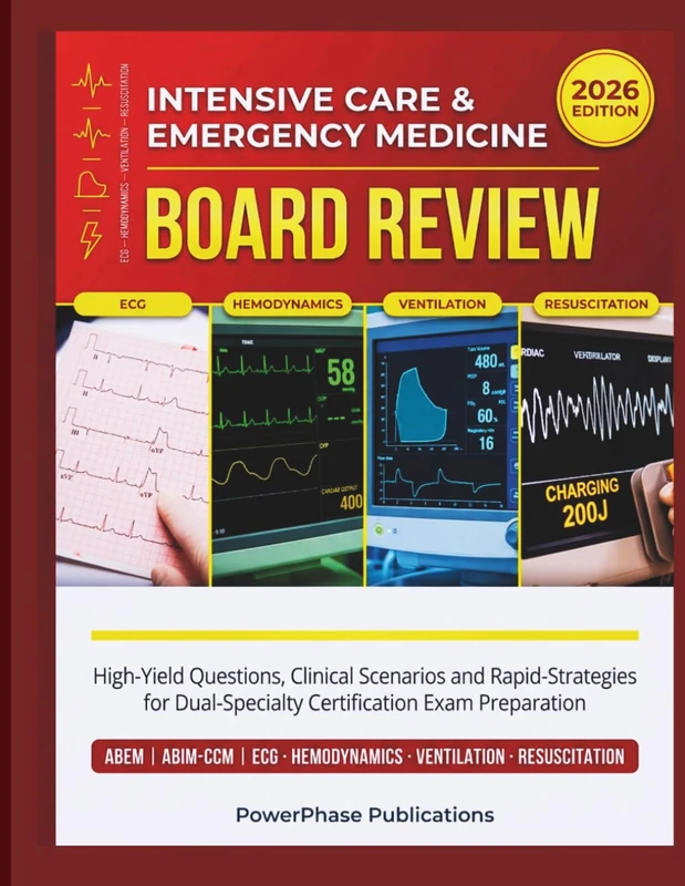 Intensive Care & Emergency Medicine Board Review: High-Yield Questions, Clinical Scenarios, and Rapid-Recall Strategies for Dual-Specialty Certification Exam Preparation