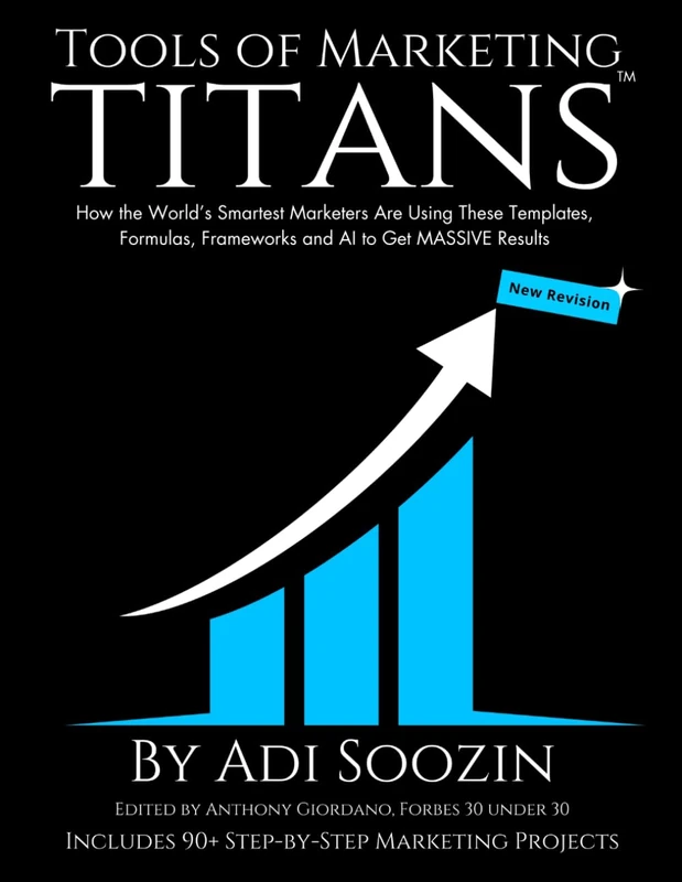 Tools of Marketing Titans™ - Revised: How the World’s Smartest Marketers Are Using These Templates, Formulas, Frameworks and AI to Get MASSIVE Results