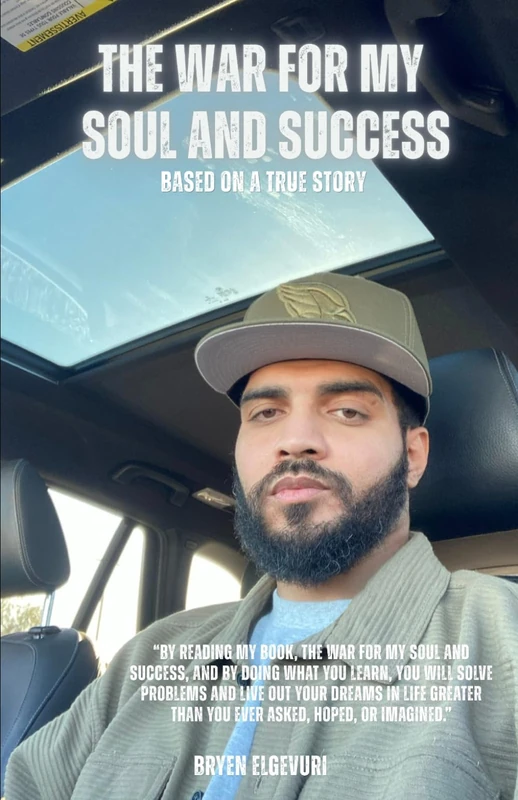"The War For My Soul And Success" Based On A True Story: How to overcome internal battles, find greater purpose, enhance your mind and succeed more in life