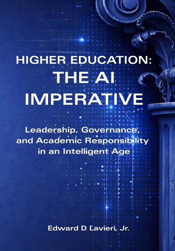 Higher Education: The AI Imperative: Leadership, Governance, and Academic Responsibility in an Intelligent Age