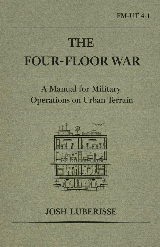 The Four-Floor War: A Manual for Military Operations on Urban Terrain