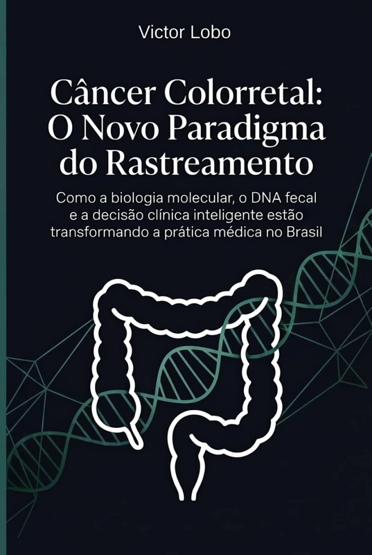 Câncer Colorretal: O Novo Paradigma do Rastreamento: Como a biologia molecular, o DNA fecal e a decisão clínica inteligente estão transformando a prática médica no Brasil - Image 1