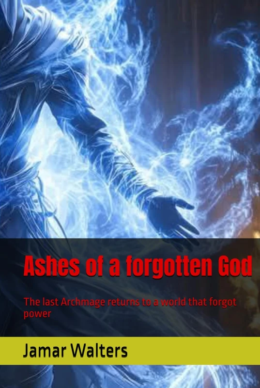 Ashes of a forgotten God: The last Archmage returns to a world that forgot power - Image 1
