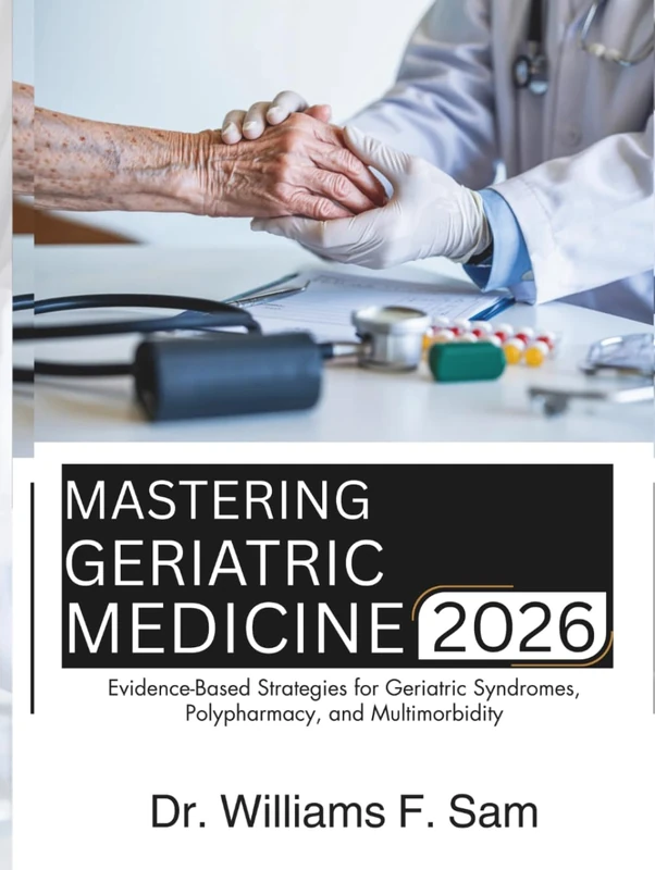 MASTERING GERIATRIC MEDICINE: Evidence-Based Strategies for Geriatric Syndromes, Polypharmacy, and Multimorbidity