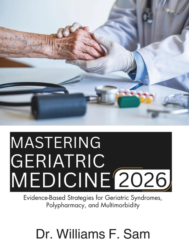 MASTERING GERIATRIC MEDICINE: Evidence-Based Strategies for Geriatric Syndromes, Polypharmacy, and Multimorbidity
