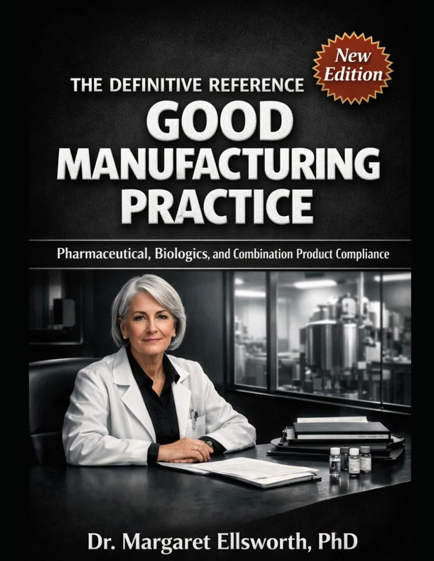 THE DEFINITIVE REFERENCE TO GOOD MANUFACTURING PRACTICE: Pharmaceutical, Biologics, and Combination Product Compliance