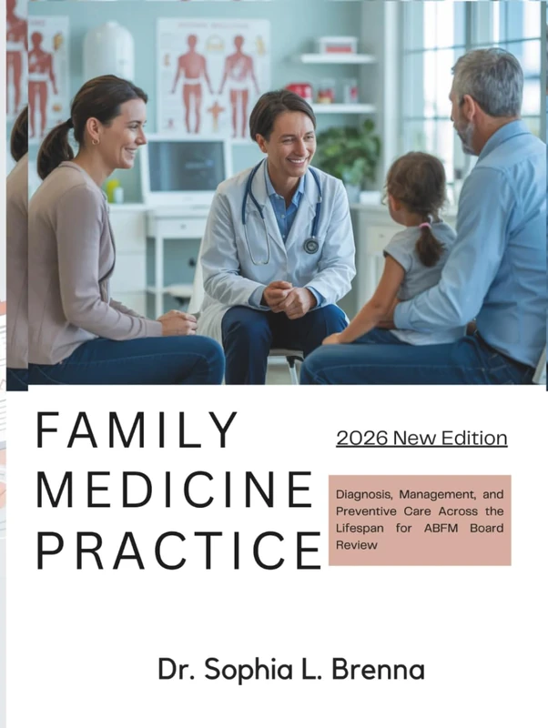 FAMILY MEDICINE PRACTICE: Diagnosis, Management, and Preventive Care Across the Lifespan for ABFM Board Review