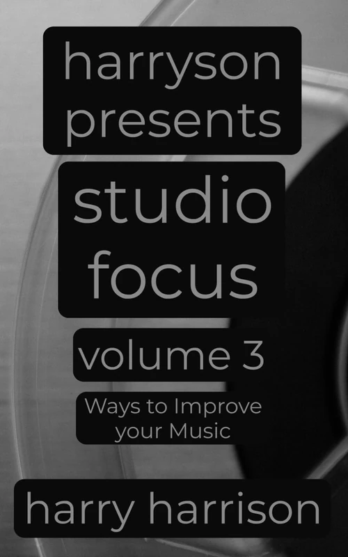 Harryson Presents Studio Focus: Volume 3: Ways to Improve Your Music - Image 1