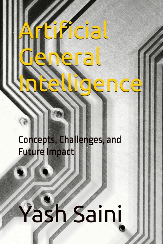Artificial General Intelligence: Concepts, Challenges, and Future Impact
