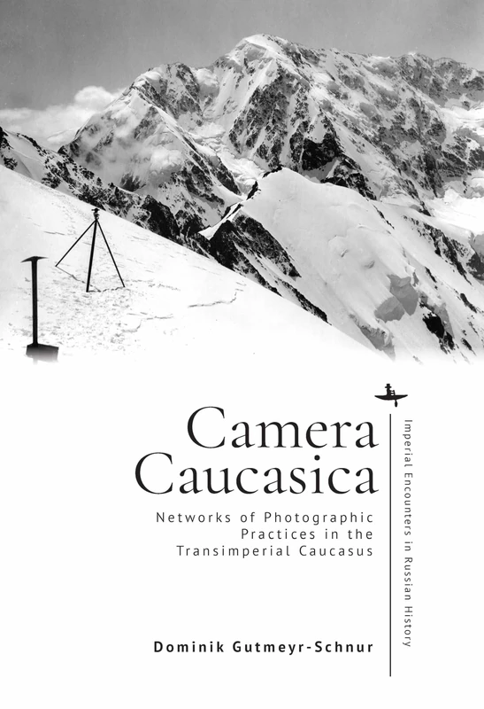 Camera Caucasica: Networks of Photographic Practices in the Transimperial Caucasus (Imperial Encounters in Russian History) - Image 1