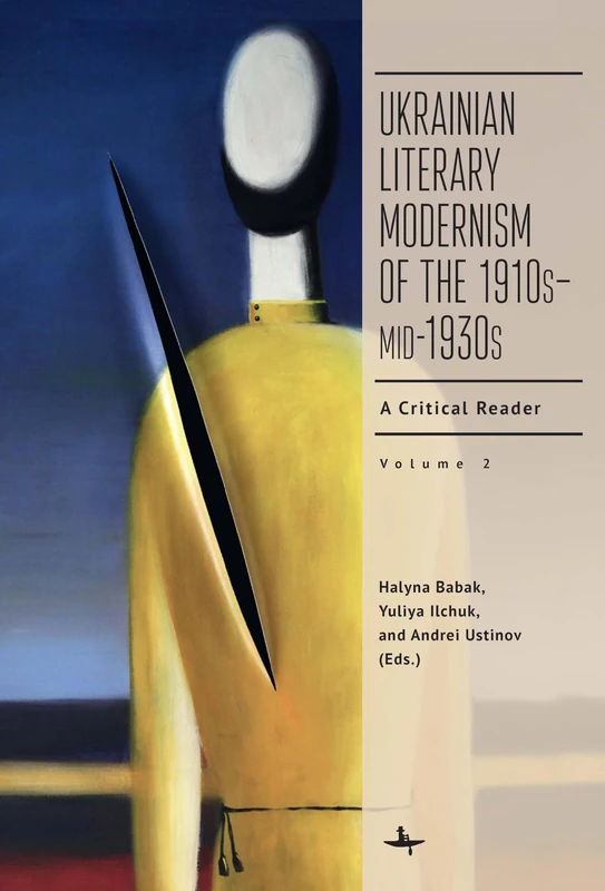 Ukrainian Literary Modernism of the 1910s–mid-1930s, Vol II: A Critical Reader (Cultural Syllabus|Ukrainian Studies Series)