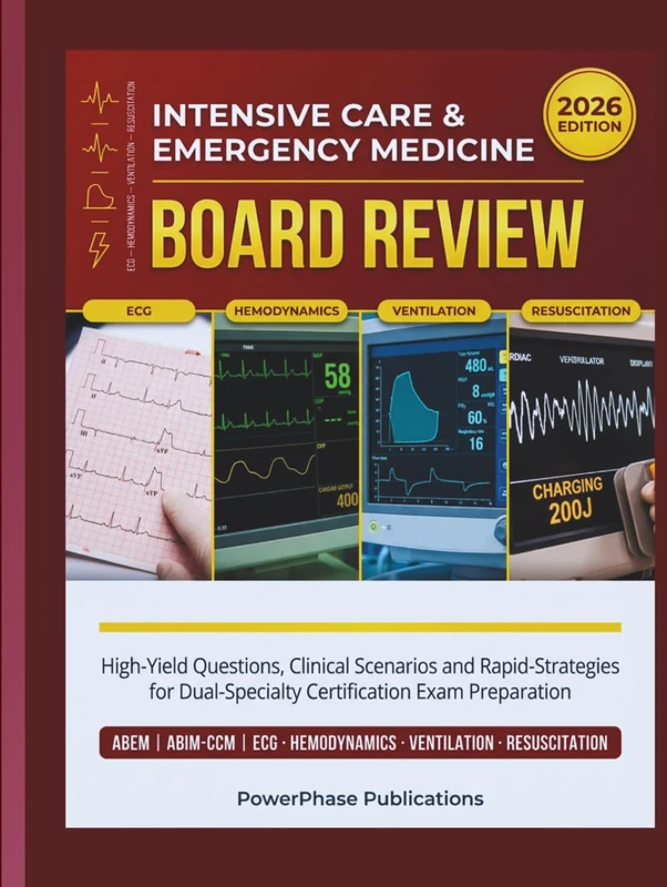 Intensive Care & Emergency Medicine Board Review: High-Yield Questions, Clinical Scenarios, and Rapid-Recall Strategies for Dual-Specialty Certification Exam Preparation