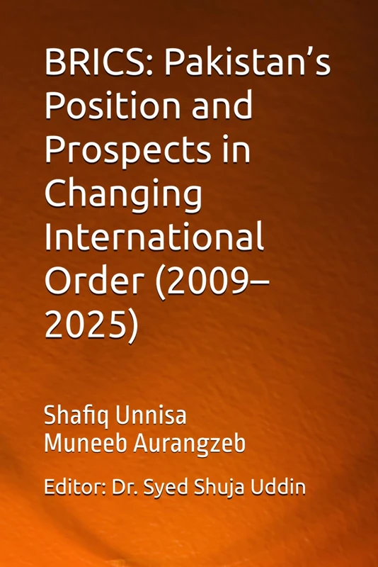 BRICS: Pakistan’s Position and Prospects in Changing International Order (2009–2025)
