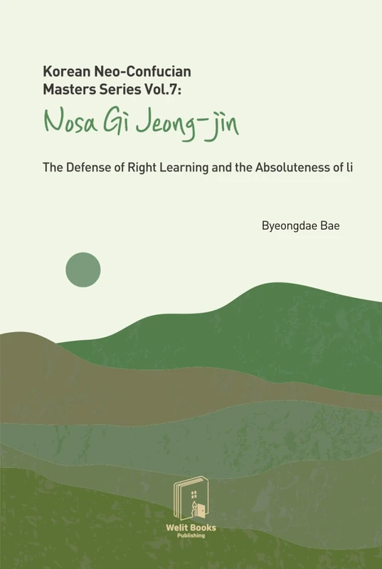 Korean Neo-Confucian Masters Series Vol.7 : Nosa Gi Jeong-Jin: The Defense of Right Learning and the Absoluteness of Li - Image 1