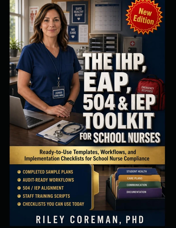 The IHP, EAP, 504 & IEP Toolkit for School Nurses: Ready-to-Use Templates, Workflows, and Implementation Checklists for School Nurse Compliance