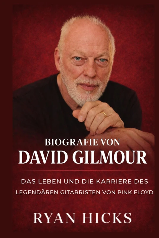 Biografie von David Gilmour: Das Leben und die Karriere des legendären Gitarristen von Pink Floyd