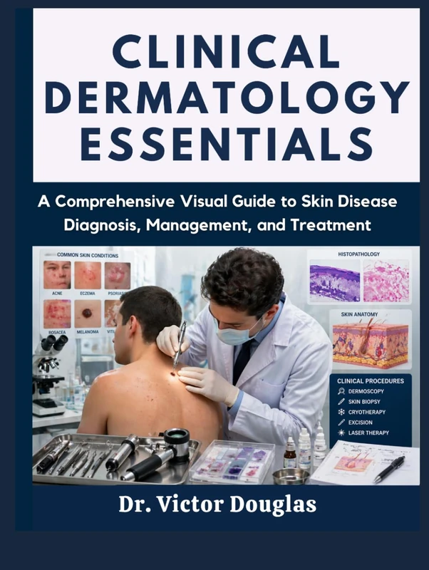 Clinical Dermatology Essentials: A Comprehensive Visual Guide to Skin Disease Diagnosis, Management, and Treatment