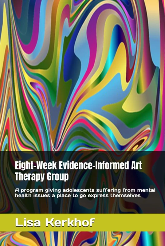 Eight-Week Evidence-Informed Art Therapy Group: A program giving adolescents suffering from mental health issues a place to go express themselves