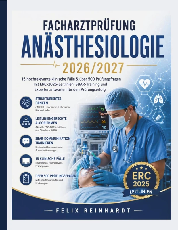 Facharztprüfung Anästhesiologie 2026/2027: 15 hochrelevante klinische Fälle & über 500 Prüfungsfragen mit ERC-2025-Leitlinien, SBAR-Training und Expertenantworten für den Prüfungserfolg