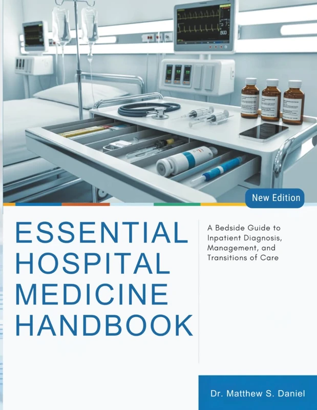 Essential Hospital Medicine Handbook: A Bedside Guide to Inpatient Diagnosis, Management, and Transitions of Care