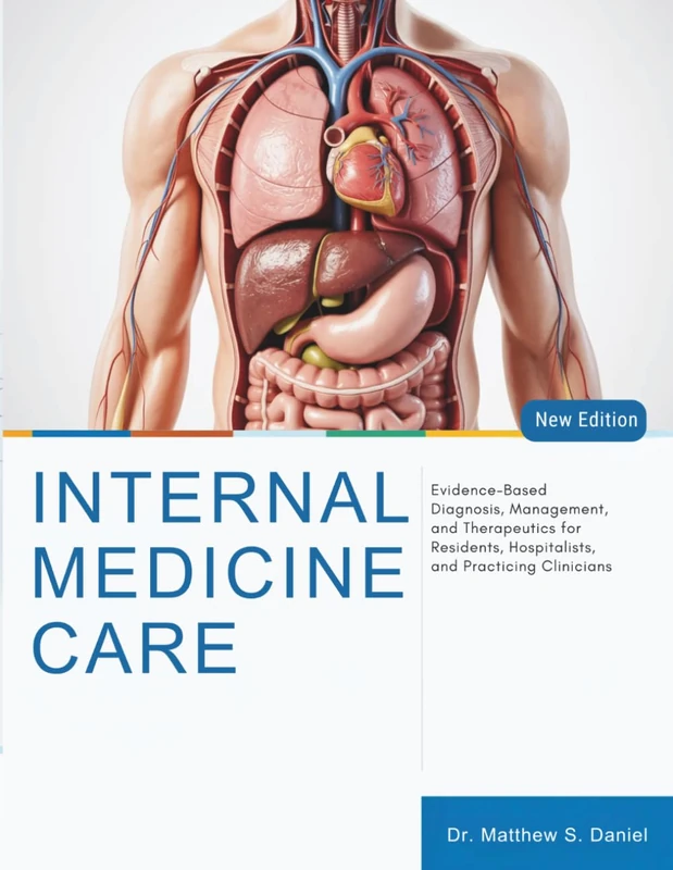 Internal Medicine Care: Evidence-Based Diagnosis, Management, and Therapeutics for Residents, Hospitalists, and Practicing Clinicians