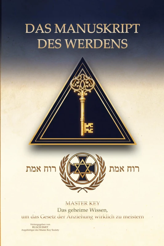 DAS MANUSKRIPT DES WERDENS: MASTER KEY - Das geheime Wissen, um das Gesetz der Anziehung wirklich zu meistern