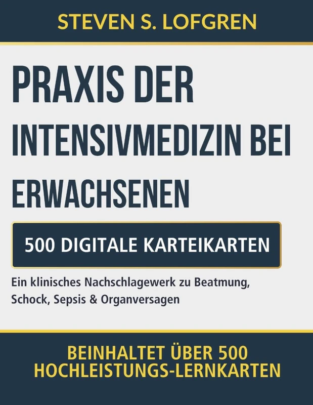 Praxis der Intensivmedizin bei Erwachsenen: Ein klinisches Nachschlagewerk zu Beatmung, Schock, Sepsis & Organversagen