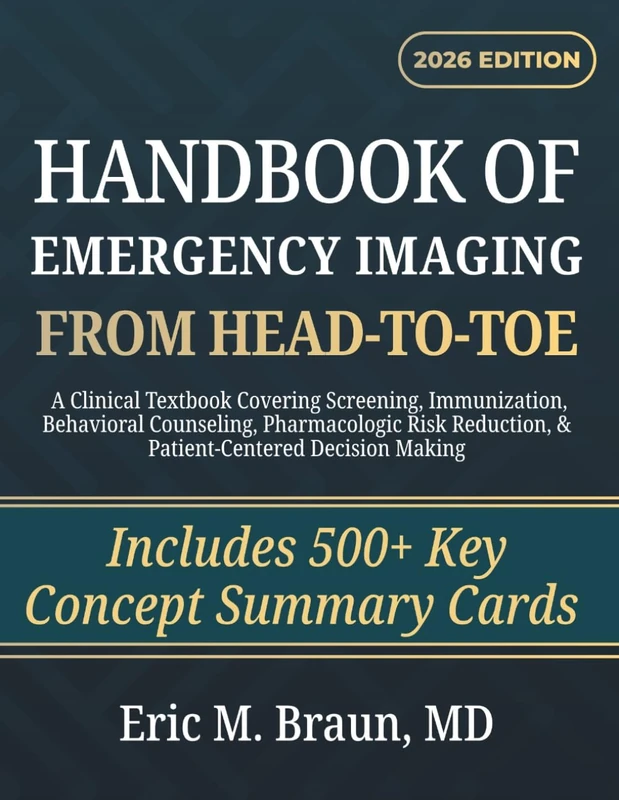 Handbook of Emergency Imaging from Head-To-Toe: A Clinical Textbook Covering Multimodality Interpretation, Trauma Protocols, and Acute Diagnosis Across All Body Systems