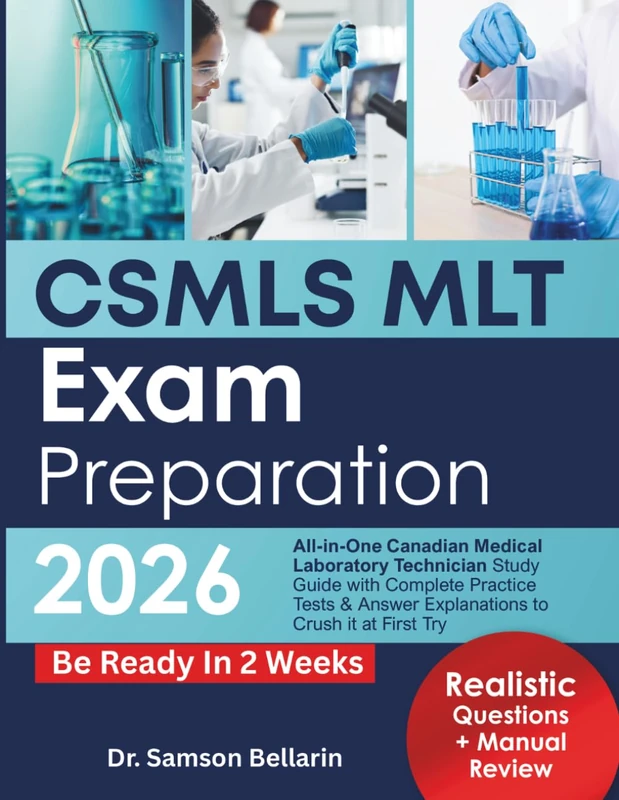 CSMLS MLT Exam Preparation 2026: All-in-One Canadian Medical Laboratory Technician Study Guide with Complete Practice Tests & Answer Explanations to Crush it at First Try
