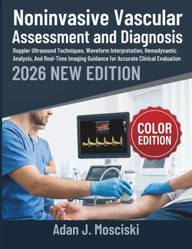 Noninvasive Vascular Assessment and Diagnosis 2026: Doppler Ultrasound Techniques, Waveform Interpretation, Hemodynamic Analysis, And Real-Time Imaging Guidance for Accurate Clinical Evaluation