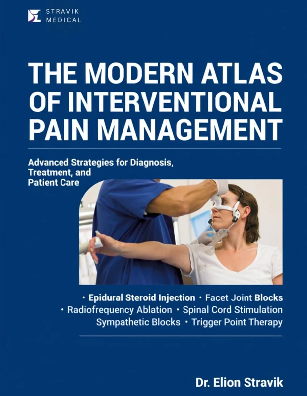 THE MODERN ATLAS OF INTERVENTIONAL PAIN MANAGEMENT: Advanced Strategies for Diagnosis, Treatment, and Patient Care