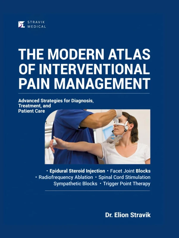 THE MODERN ATLAS OF INTERVENTIONAL PAIN MANAGEMENT: Advanced Strategies for Diagnosis, Treatment, and Patient Care