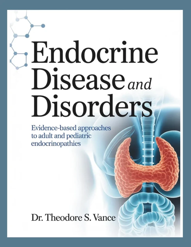 ENDOCRINE DISEASES AND DISORDERS: Evidence Based Approaches To Adult And Pediatrics Endocrinopathies