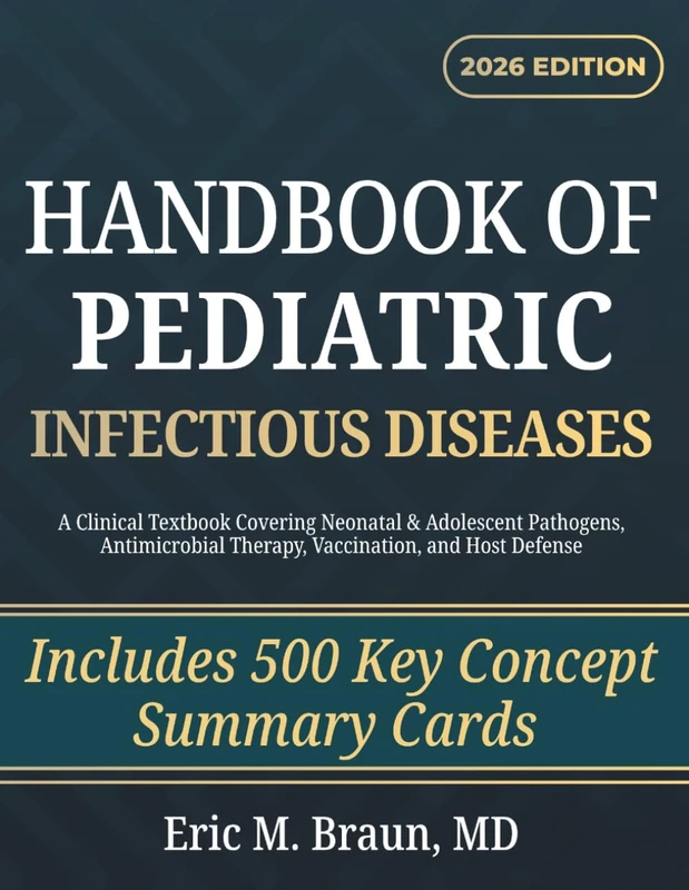 Handbook of Pediatric Infectious Diseases: A Clinical Textbook Covering Neonatal & Adolescent Pathogens, Antimicrobial Therapy, Vaccination, and Host Defense