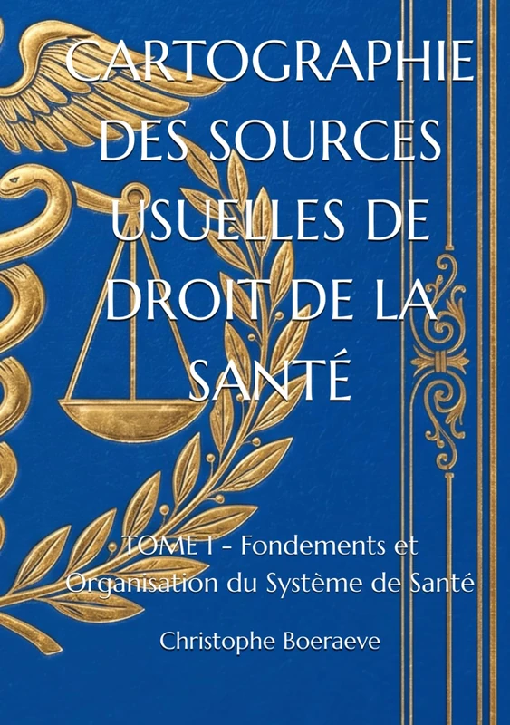 CARTOGRAPHIE DES SOURCES USUELLES DE DROIT DE LA SANTÉ: TOME I - Fondements et Organisation du Système de Santé - Image 1