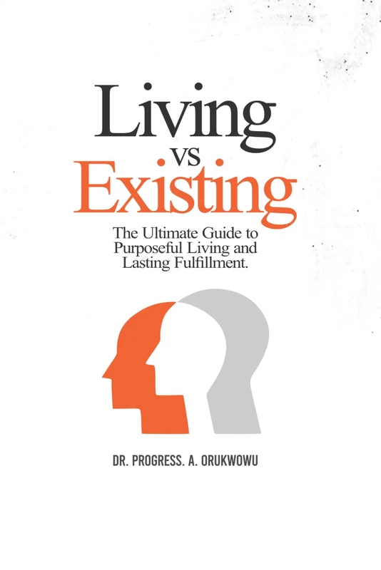 Living vs. Existing: The Ultimate Guide to Purposeful Living and Lasting Fulfillment - Image 1
