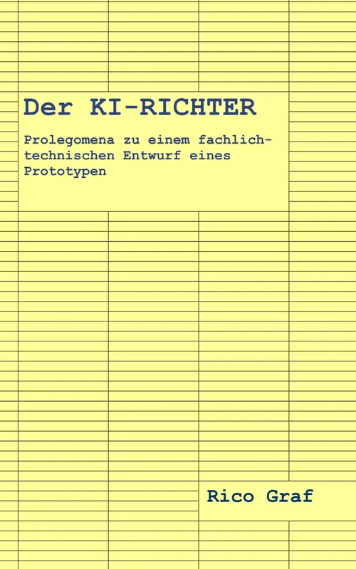 Der KI-Richter: Prolegomena zu einem fachlich-technischen Entwurf eines Prototypen
