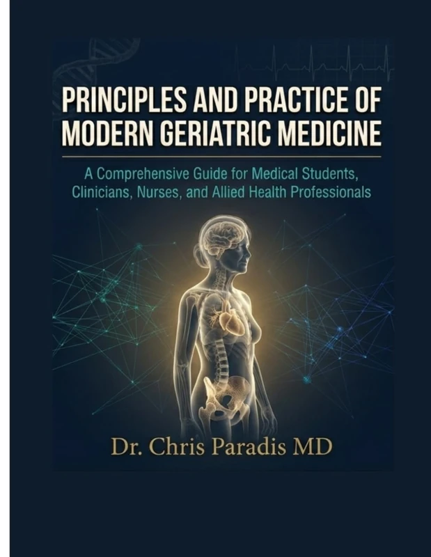 PRINCIPLES AND PRACTICE OF MODERN GERIATRIC MEDICINE: A Comprehensive Guide for Medical Students, Clinicians, Nurses, and Allied Health Professionals
