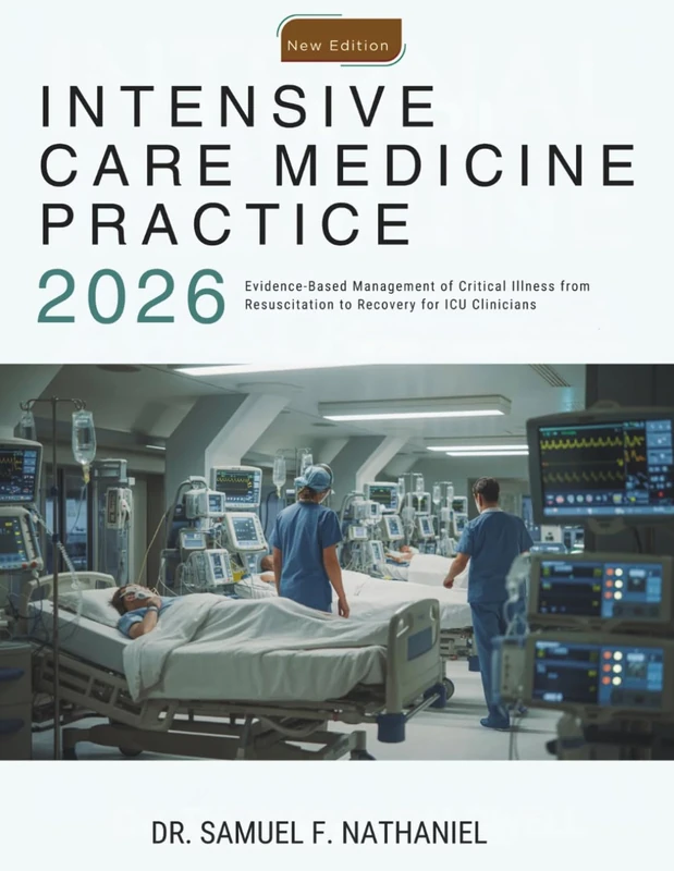 Intensive Care Medicine Practice: Evidence-Based Management of Critical Illness from Resuscitation to Recovery for ICU Clinicians