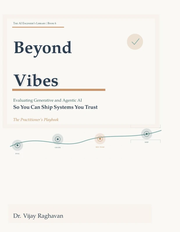 Beyond Vibes: Evaluating Generative and Agentic AI So You Can Ship Systems You Trust: The Practitioner’s Playbook