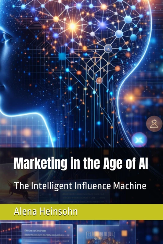 Marketing in the Age of AI: The Intelligent Influence Machine