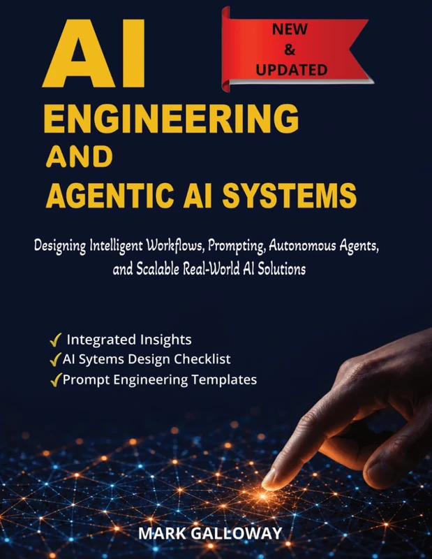 AI Engineering and AI Agentic Systems: Designing Intelligent Workflows, Prompting, Autonomous Agents, and Scalable Real-World AI Solutions