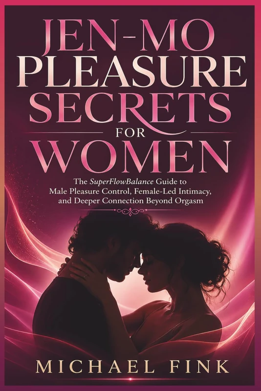 Jen-Mo Pleasure Secrets for Women: The SuperFlowBalance Guide to Male Pleasure Control, Female-Led Intimacy, and Deeper Connection Beyond Orgasm (SUPERFLOWBALANCE: The Feminine Art of Reconnection)