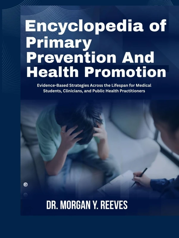 ENCYCLOPEDIA OF PRIMARY PREVENTION AND HEALTH PROMOTION: Evidence-Based Strategies Across the Lifespan for Medical Students, Clinicians, and Public Health Practitioners
